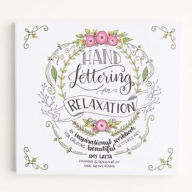 Title: Hand Lettering for Relaxation: An Inspirational Workbook for Creating Beautiful Lettered Art, Author: Amy Latta