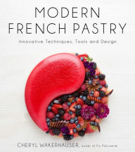 Title: Modern French Pastry: Innovative Techniques, Tools and Design, Author: Cheryl Wakerhauser