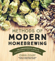 Title: Methods of Modern Homebrewing: The Comprehensive Guide to Contemporary Craft Beer Brewing, Author: Chris Colby