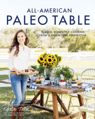 Title: All-American Paleo Table: Classic Homestyle Cooking from a Grain-Free Perspective, Author: Caroline Potter