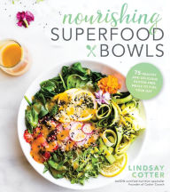 Title: Nourishing Superfood Bowls: 75 Healthy and Delicious Gluten-Free Meals to Fuel Your Day, Author: Lindsay Cotter
