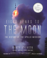 Title: Eight Years to the Moon: The History of the Apollo Missions, Author: Nancy Atkinson