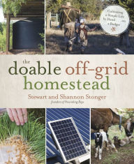 Title: The Doable Off-Grid Homestead: Cultivating a Simple Life by Hand . . . on a Budget, Author: Shannon Stonger