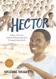 Title: Hector: A Boy, A Protest, and the Photograph that Changed Apartheid, Author: Adrienne Wright