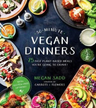 Title: 30-Minute Vegan Dinners: 75 Fast Plant-Based Meals You're Going to Crave!, Author: Megan Sadd