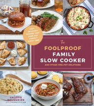 Title: The Foolproof Family Slow Cooker: and Other One-Pot Solutions, Author: Valerie Brunmeier