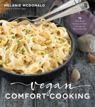 Title: Vegan Comfort Cooking: 75 Plant-Based Recipes to Satisfy Cravings and Warm Your Soul, Author: Melanie McDonald