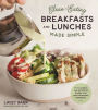 Clean-Eating Breakfasts and Lunches Made Simple: 75 Flavorful and Nutritious Recipes that Ditch Processed Ingredients