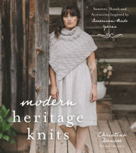 Amazon books downloader free Modern Heritage Knits: Sweaters, Shawls and Accessories Inspired by American-Made Yarns by Christina Danaee