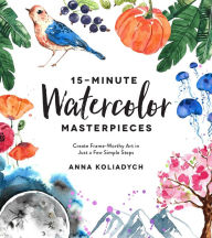 Download new free books 15-Minute Watercolor Masterpieces: Create Frame-Worthy Art in Just a Few Simple Steps (English Edition) 9781624148804 by Anna Koliadych 