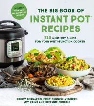 Title: The Big Book of Instant Pot Recipes: 240 Must-Try Dishes for Your Multi-Function Cooker, Author: Kristy Bernardo
