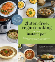 Ebook download pdf gratis Gluten-Free, Vegan Cooking in Your Instant Pot®: 65 Delicious Whole Food Recipes for a Plant-Based Diet 9781624149467 English version DJVU