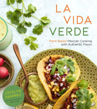 Title: La Vida Verde: Plant-Based Mexican Cooking with Authentic Flavor, Author: Jocelyn Ramirez