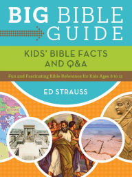 Big Bible Guide: Kids' Bible Facts and Q&A: Fun and Fascinating Bible Reference for Kids Ages 8-12