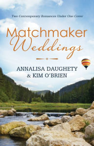 Matchmaker Weddings: Two Contempoary Romances Under One Cover