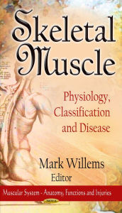 Title: Skeletal Muscle: Physiology, Classification and Disease, Author: Mark Willems