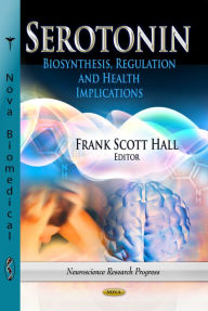 Title: Serotonin: Biosynthesis, Regulation and Health Implications, Author: Frank Scott Hall