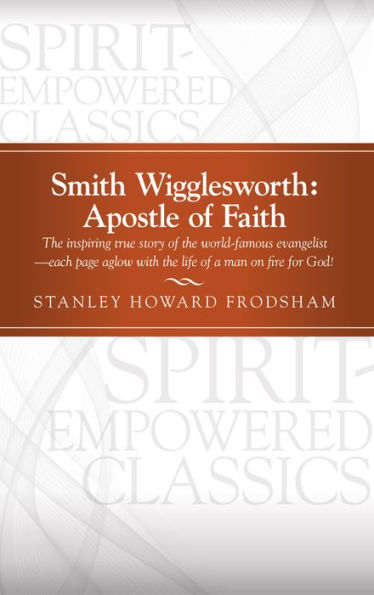 Smith Wigglesworth: Apostle of Faith