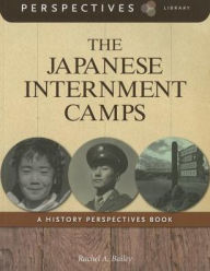 Title: The Japanese Internment Camps (Perspectives Library Series), Author: Rachel A. Bailey