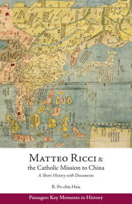 Title: Matteo Ricci and the Catholic Mission to China, 1583-1610: A Short History with Documents, Author: Ronnie Po-Chia Hsia