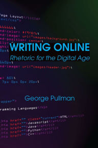Title: Writing Online: Rhetoric for the Digital Age, Author: George Pullman