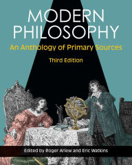 Title: Modern Philosophy: An Anthology of Primary Sources / Edition 3, Author: Roger Ariew