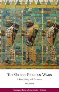 Title: The Greco-Persian Wars: A Short History with Documents, Author: Erik Jensen