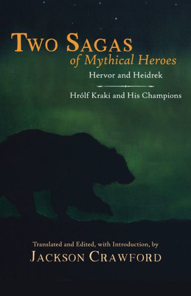 Two Sagas of Mythical Heroes: Hervor and Heidrek and Hrólf Kraki and His Champions
