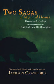 Title: Two Sagas of Mythical Heroes: Hervor and Heidrek and Hrólf Kraki and His Champions, Author: Jackson Crawford