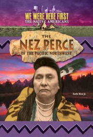 Title: The Nez Perce of the Pacific Northwest, Author: Earl Rice Jr.