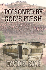 Title: Poisoned by God's Flesh: A Peter Romero Mystery, Author: David E. Knop