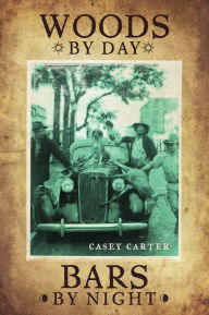 Title: Woods By Day Bars By Night: A Western Collection Of Loss Music, Author: Casey Carter