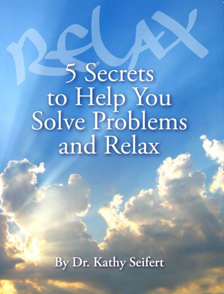 5 Secrets to Help You Solve Problems and Relax