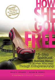 Title: How She Got Free: A Spiritual Business Manual For Women Who Lead Through Entrepreneurship, Author: Katrina M. Harrell