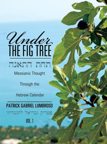 Under the Fig Tree: Messianic Thought Through the Hebrew Calendar.