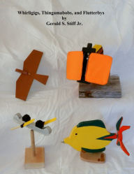 Whirligigs, Thingamabobs, and Flutterbys