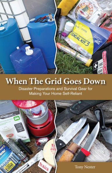 When The Grid Goes Down: Disaster Preparations and Survival Gear For Making Your Home Self-Reliant
