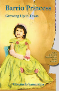 Title: Barrio Princess: Growing Up in Texas, Author: Consuelo Samarripa