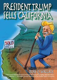 Title: President Trump Sells California, Author: Duke Q. Wallace
