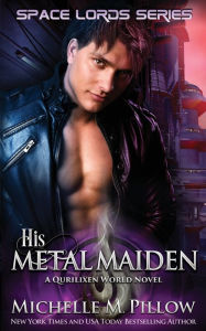 Title: His Metal Maiden: A Qurilixen World Novel, Author: Michelle M. Pillow