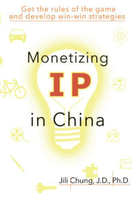 Title: Monetizing IP in China, Author: Jili Chung