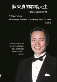 Title: A Singer's Life - Memoirs of Baritone Chen Rong-Kwei's Career:, Author: Rong-Kwei Chen