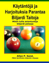 Title: Kaytantoja ja Harjoituksia Parantaa Biljardi Taitoja: Miten tulla asiantuntija biljardi pelaaja, Author: Allan P Sand