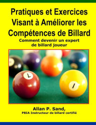 Title: Pratiques et Exercices Visant a Ameliorer les Competences de Billard: Comment devenir un expert de billard joueur, Author: Allan P Sand