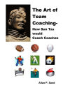 The Art of Team Coaching: How Sun Tzu would Coach Coaches