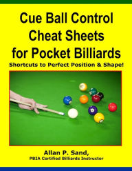 Title: Cue Ball Control Cheat Sheets for Pocket Billiards: Shortcuts to Perfect Position & Shape, Author: Allan P Sand
