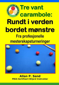 Title: Tre vant carambola - Rundt i verden bordet mï¿½nstre: Fra profesjonelle mesterskapsturneringer, Author: Allan P Sand
