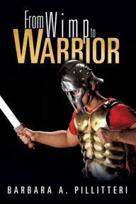 Title: From Wimp to Warrior, Author: Barbara A. Pillitteri