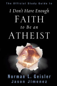 Title: The Official Study Guide to I Don't Have Enough Faith to Be an Atheist, Author: Norman L. Geisler