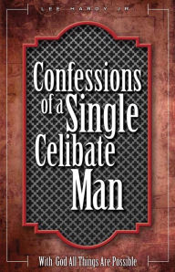 Title: Confessions of a Single Celibate Man, Author: Lee Hardy Jr